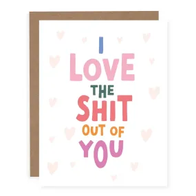 I Love The Shit Out of You | Greeting Card